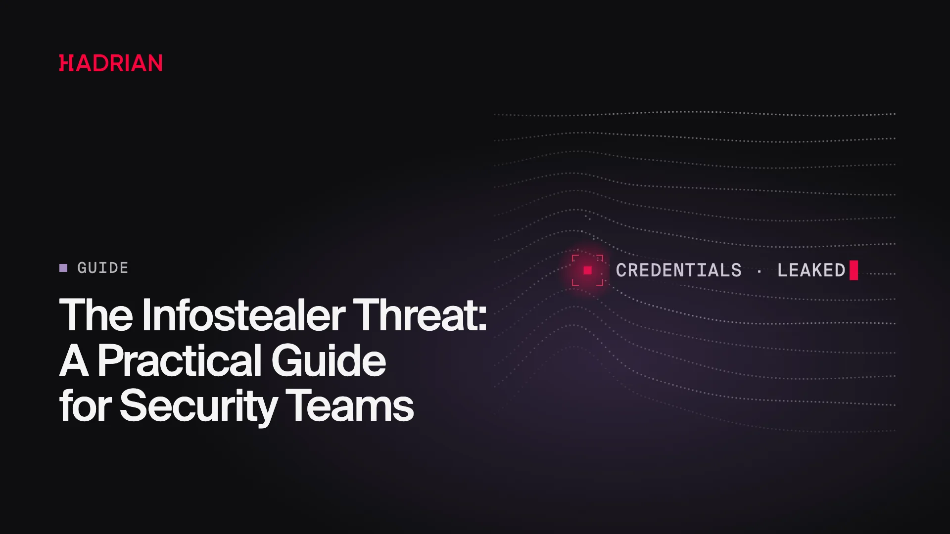 The Infostealer Threat: A Practical Guide for Security Teams