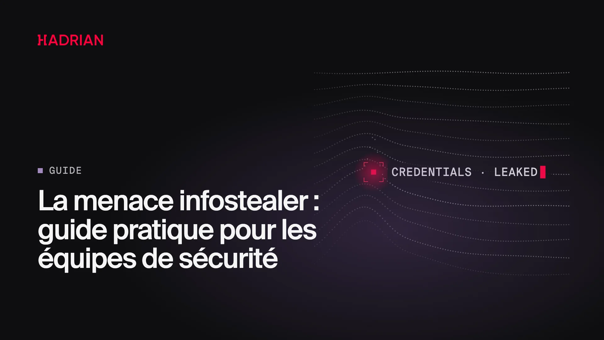 La menace infostealer : guide pratique pour les équipes de sécurité