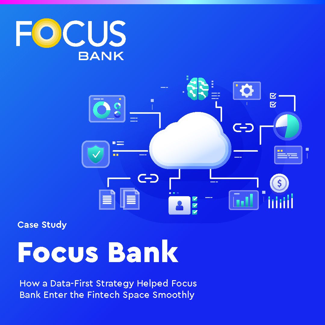 How a Data-First Strategy Helped Focus Bank Enter the Fintech Space Smoothly