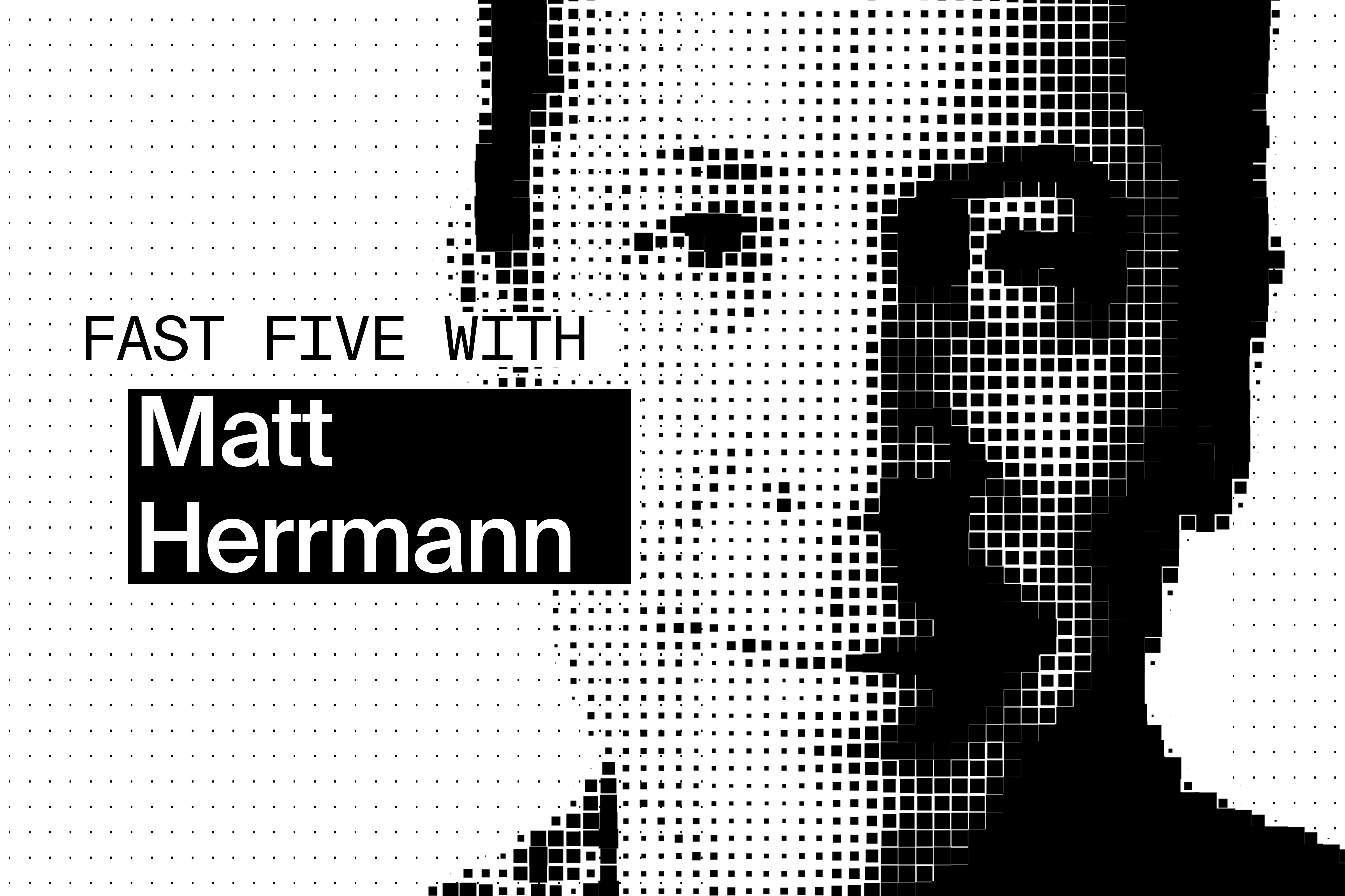 Matt Herrmann fast five blog cover
