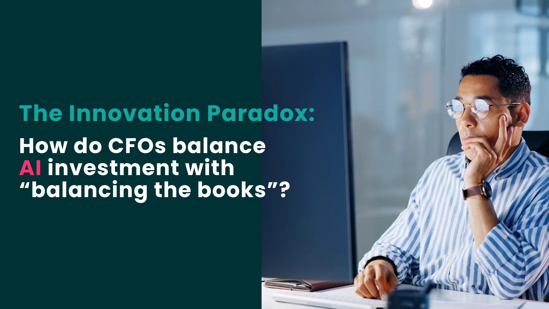 The Innovation Paradox: How do CFOs balance AI investment with “balancing the books” blog image