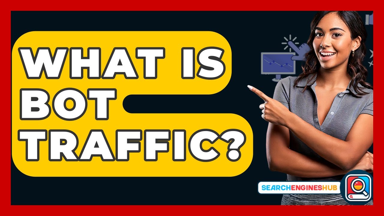 What Is Bot Traffic? - SearchEnginesHub.com