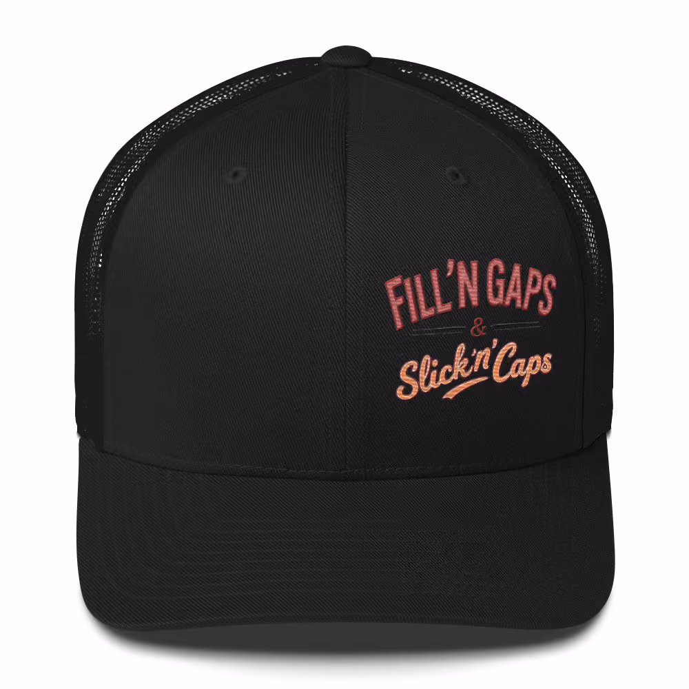 Fill'N Gaps & Slick'N Caps  Trucker Cap