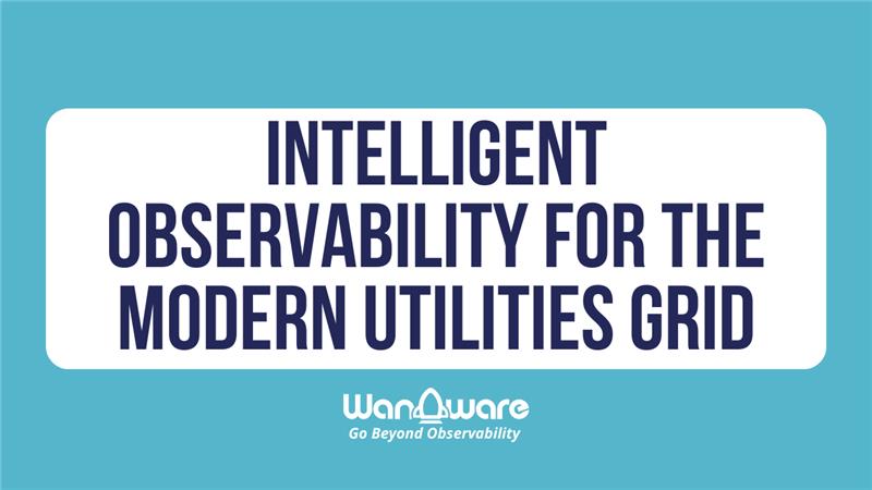 Intelligent Observability for the Modern Utilities Grid