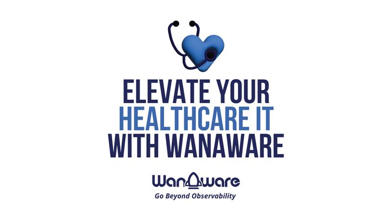 Elevate your HealthCare IT with WanAware