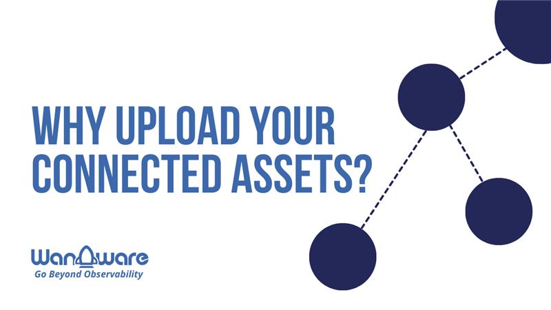 Why Upload Your Connected Assets?