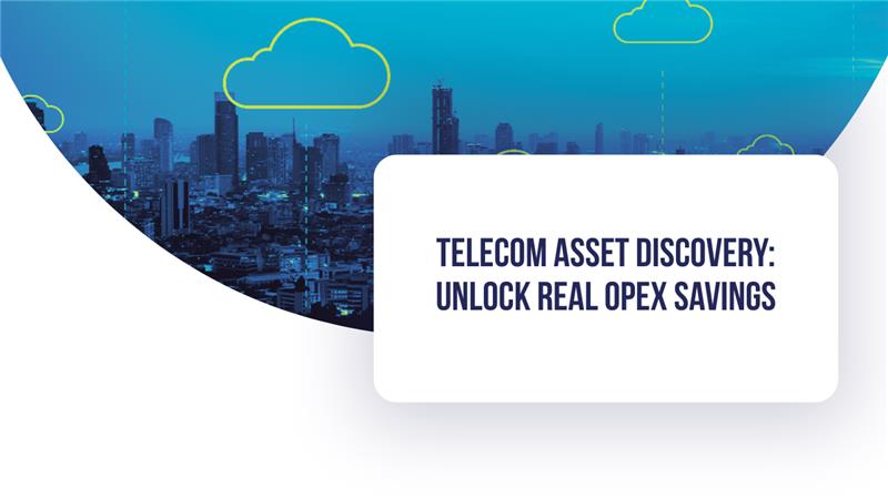 Telecom Asset Discovery: Unlock Real OpEx Savings