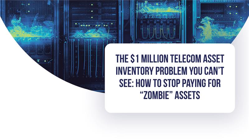 The $1 Million Telecom Asset Inventory Problem You Can’t See: How to Stop Paying for “Zombie” Assets