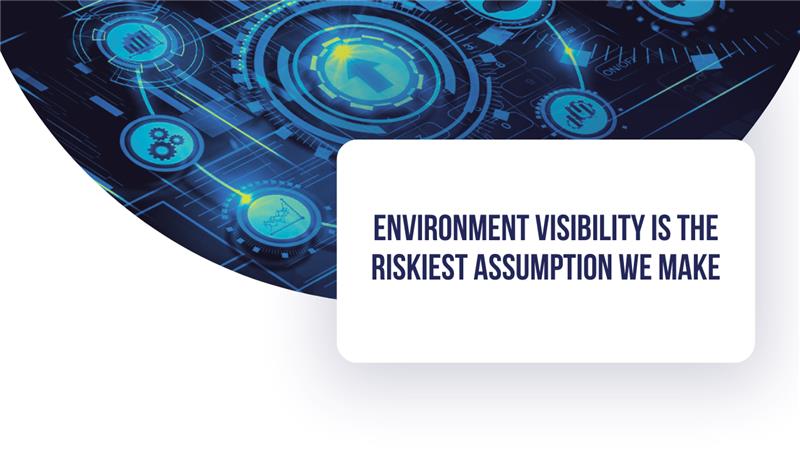 Environment Visibility Is the Riskiest Assumption We Make