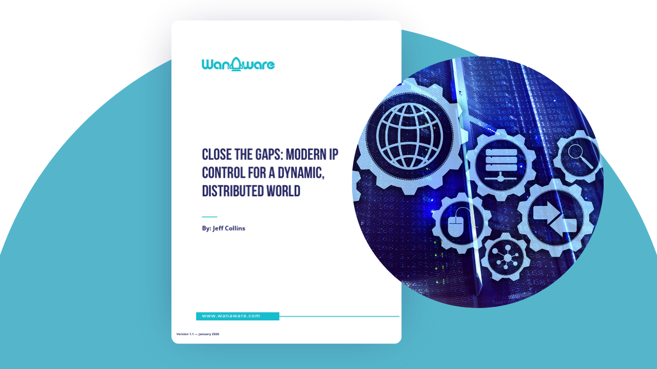 Close the Gaps: Modern IP Control for a Dynamic, Distributed World