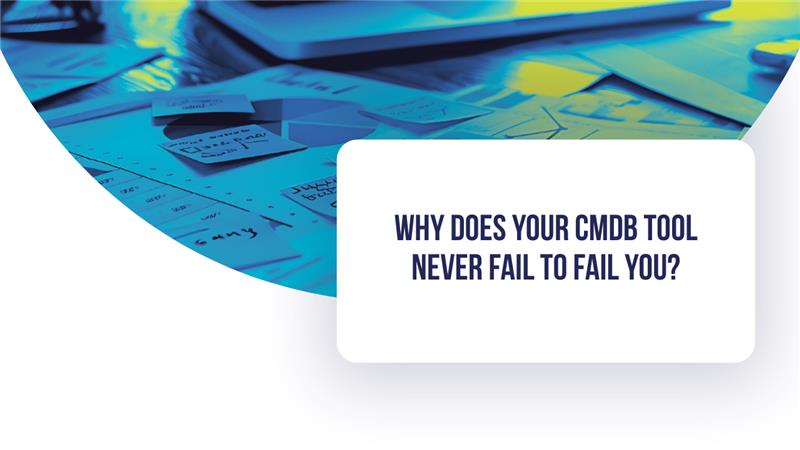 Why Does Your CMDB Tool Never Fail to Fail You?