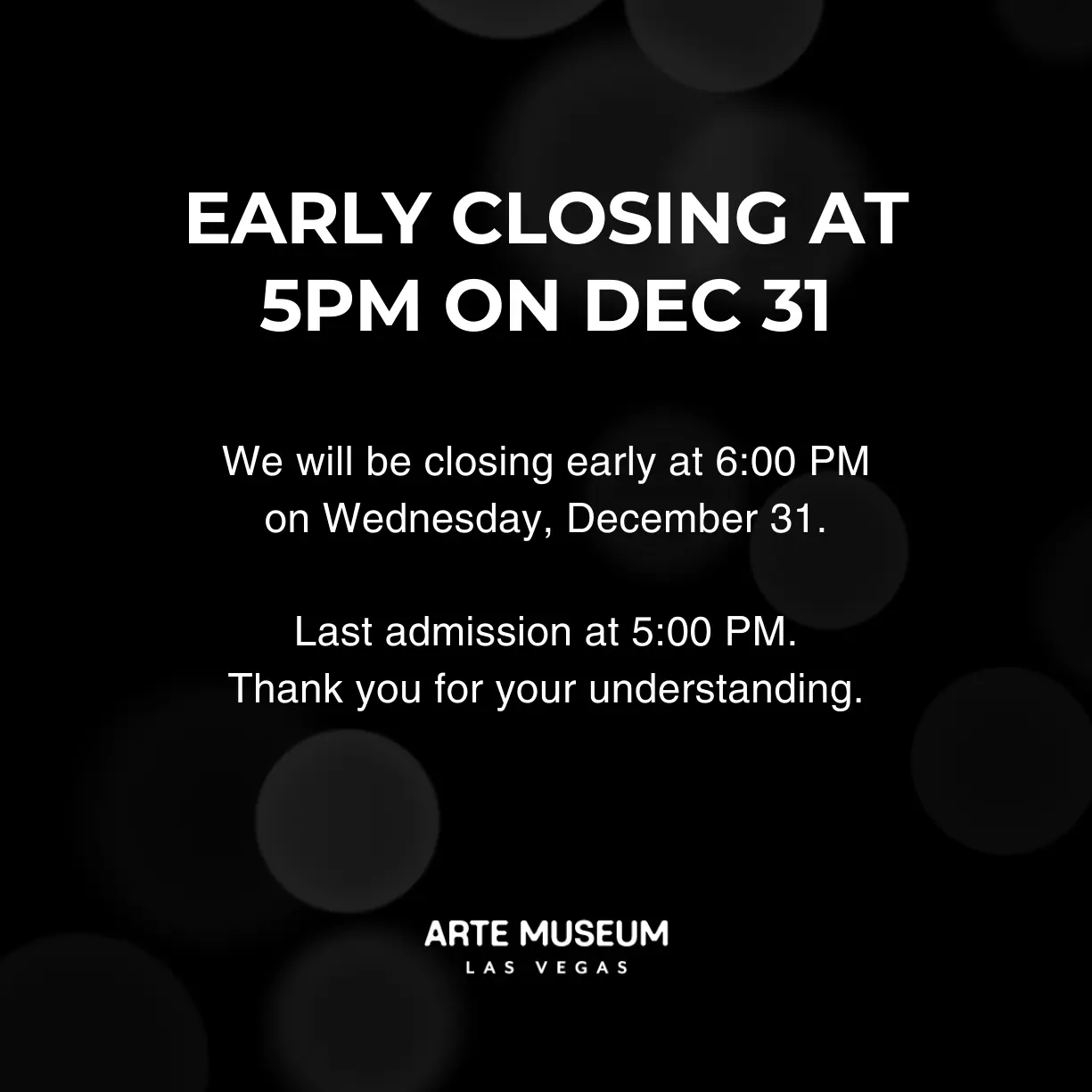 Early Closing at 5pm on Dec 31 - Arte Museum Las Vegas