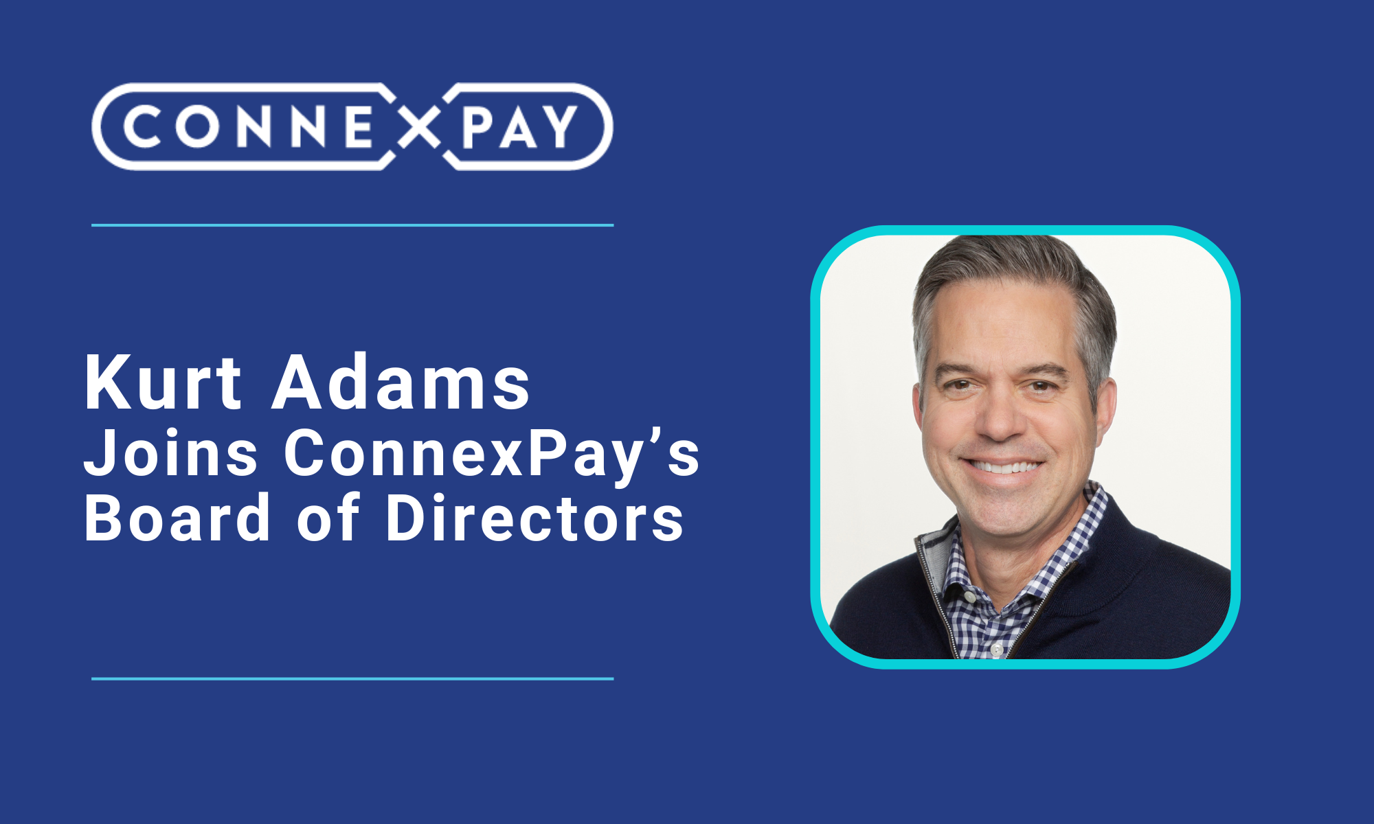 ConnexPay Adds Kurt Adams to Board of Directors
