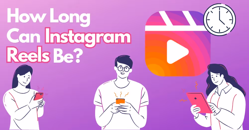 How Long Can Instagram Reels Be?