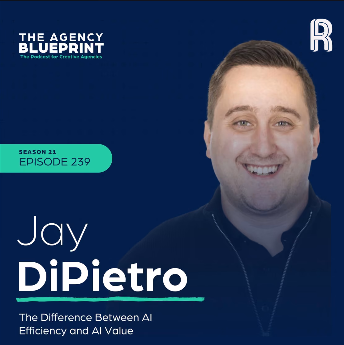 Jay DiPietro Joins Robert Patin on The Agency Blueprint Podcast: AI Efficiency vs. AI Value