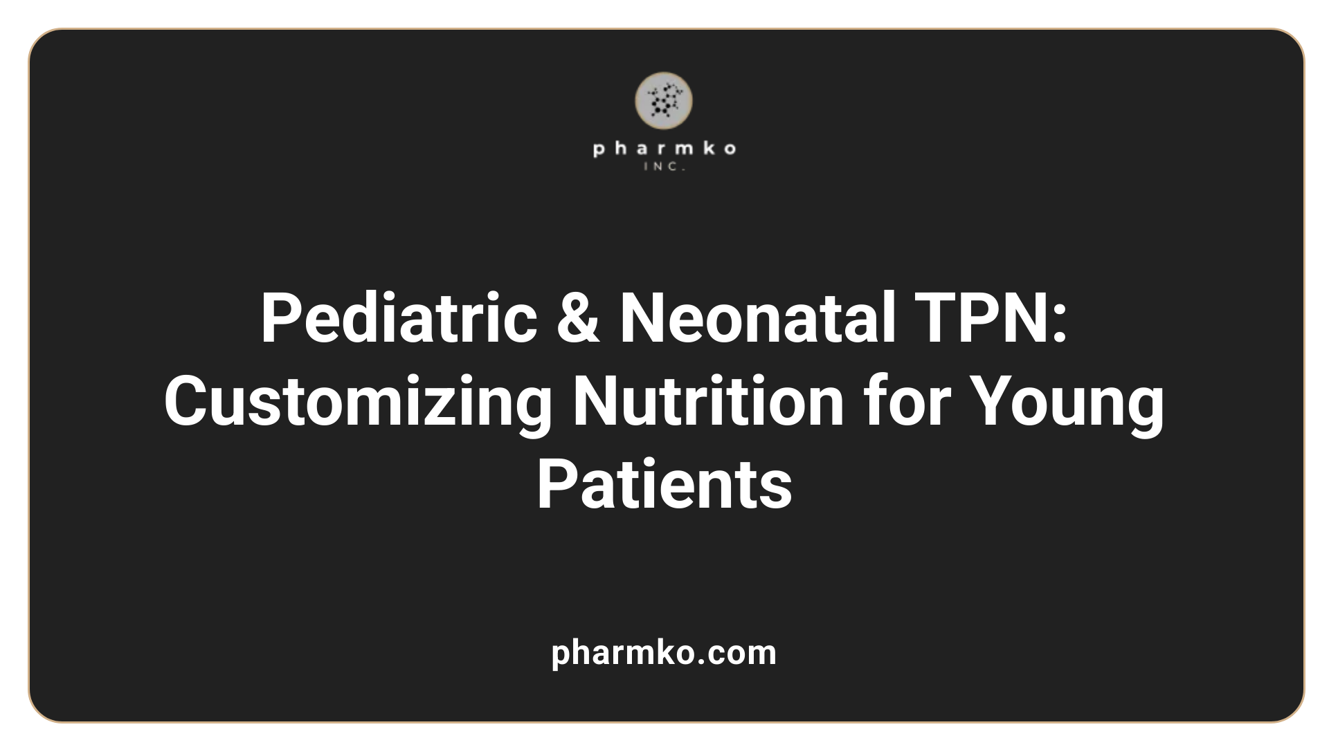Pediatric &amp; Neonatal TPN: Customizing Nutrition for Young Patients