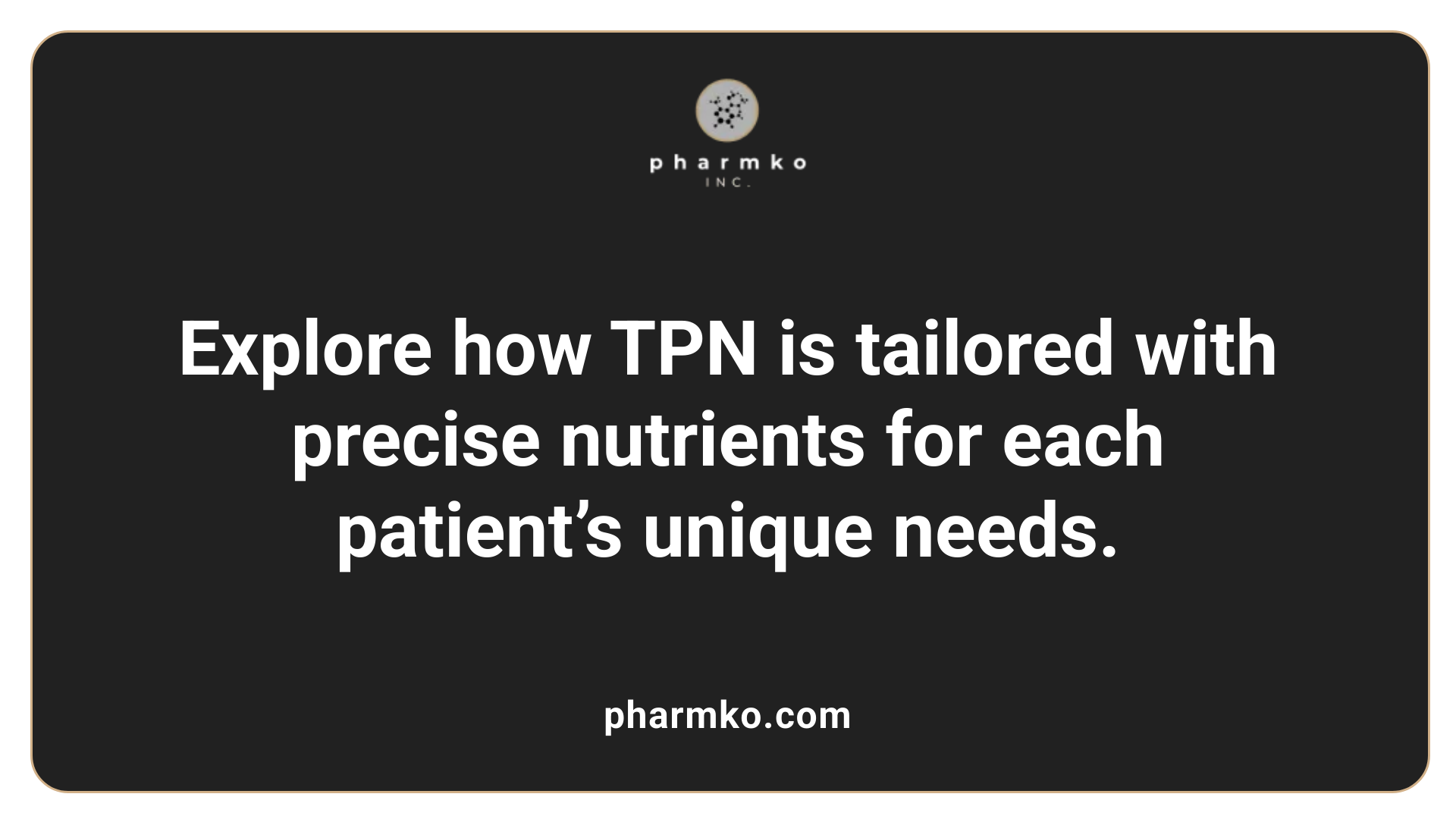 Explore how TPN is tailored with precise nutrients for each patient’s unique needs.