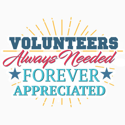 Volunteers Always Needed, Forever Appreciated