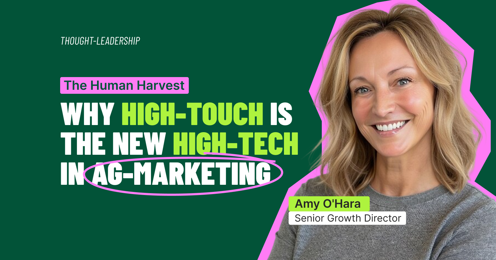 The Human Harvest: Why High-Touch Is the New High-Tech in Ag-Marketing