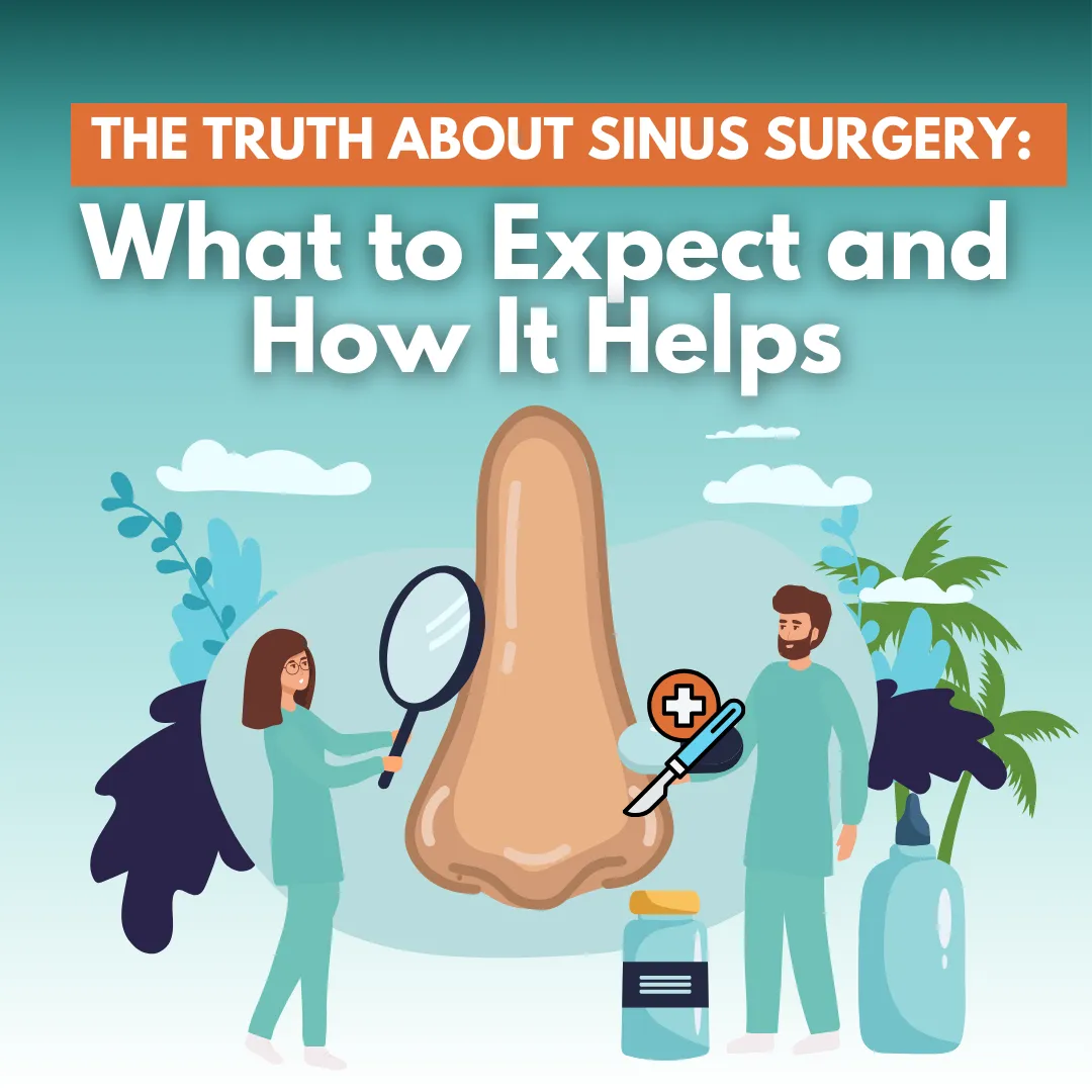 The Truth About Sinus Surgery: What to Expect and How It Helps