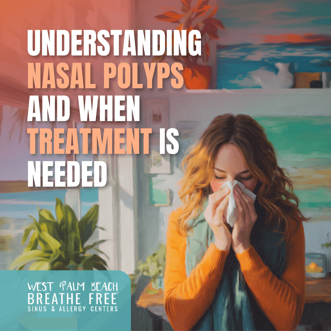 Understanding Nasal Polyps treatment needs and symptoms in West Palm Beach, FL, at Breathe Free Sinus & Allergy Centers.