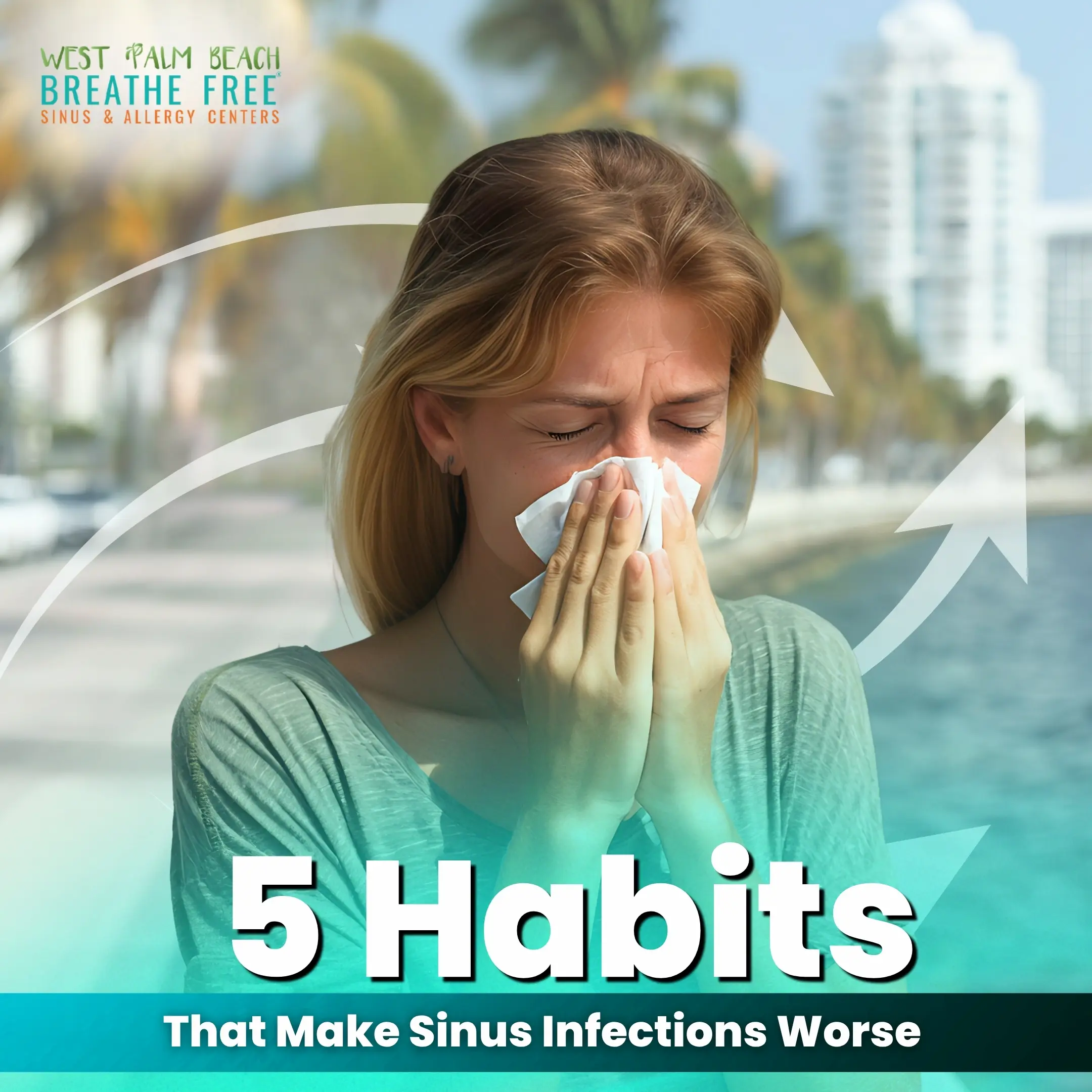 Woman blowing her nose outdoors in West Palm Beach, with text reading "5 Habits That Make Sinus Infections Worse" and the West Palm Beach Breathe Free Sinus & Allergy Centers logo