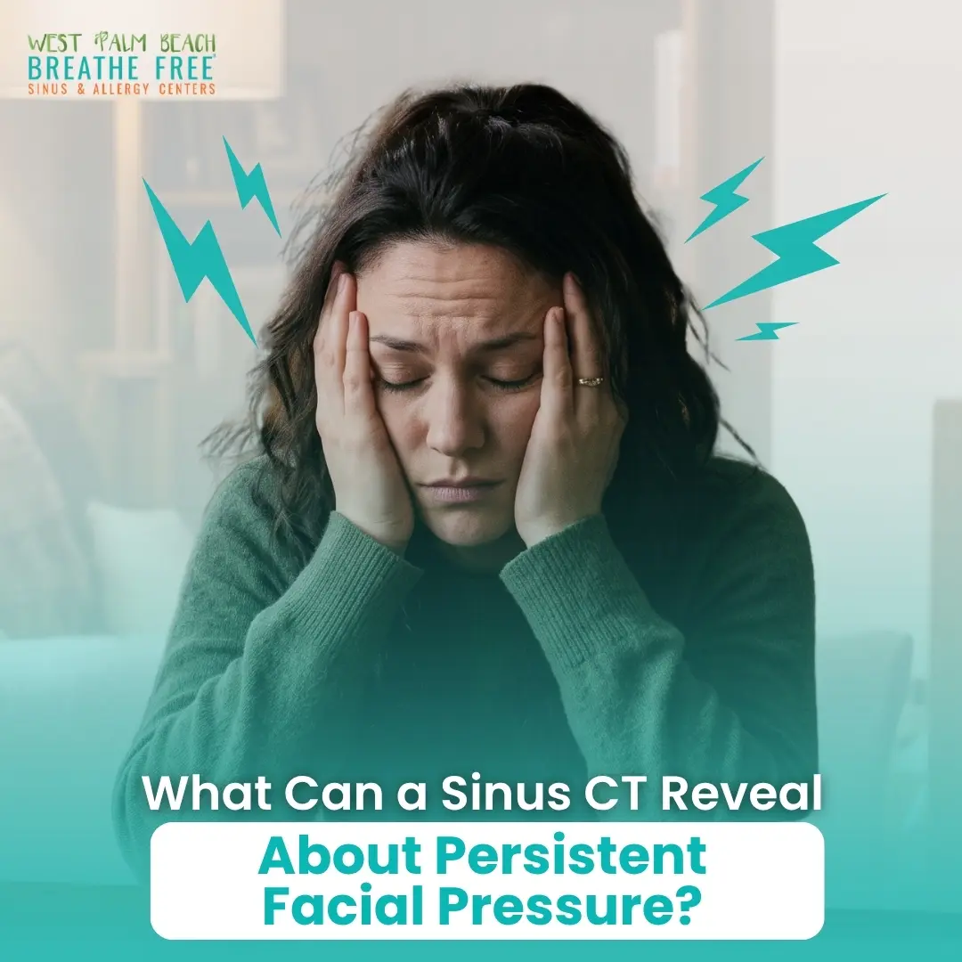 Woman holding her head in discomfort from facial pressure, with text reading "What Can a Sinus CT Reveal About Persistent Facial Pressure?" and the West Palm Beach Breathe Free Sinus & Allergy Centers logo