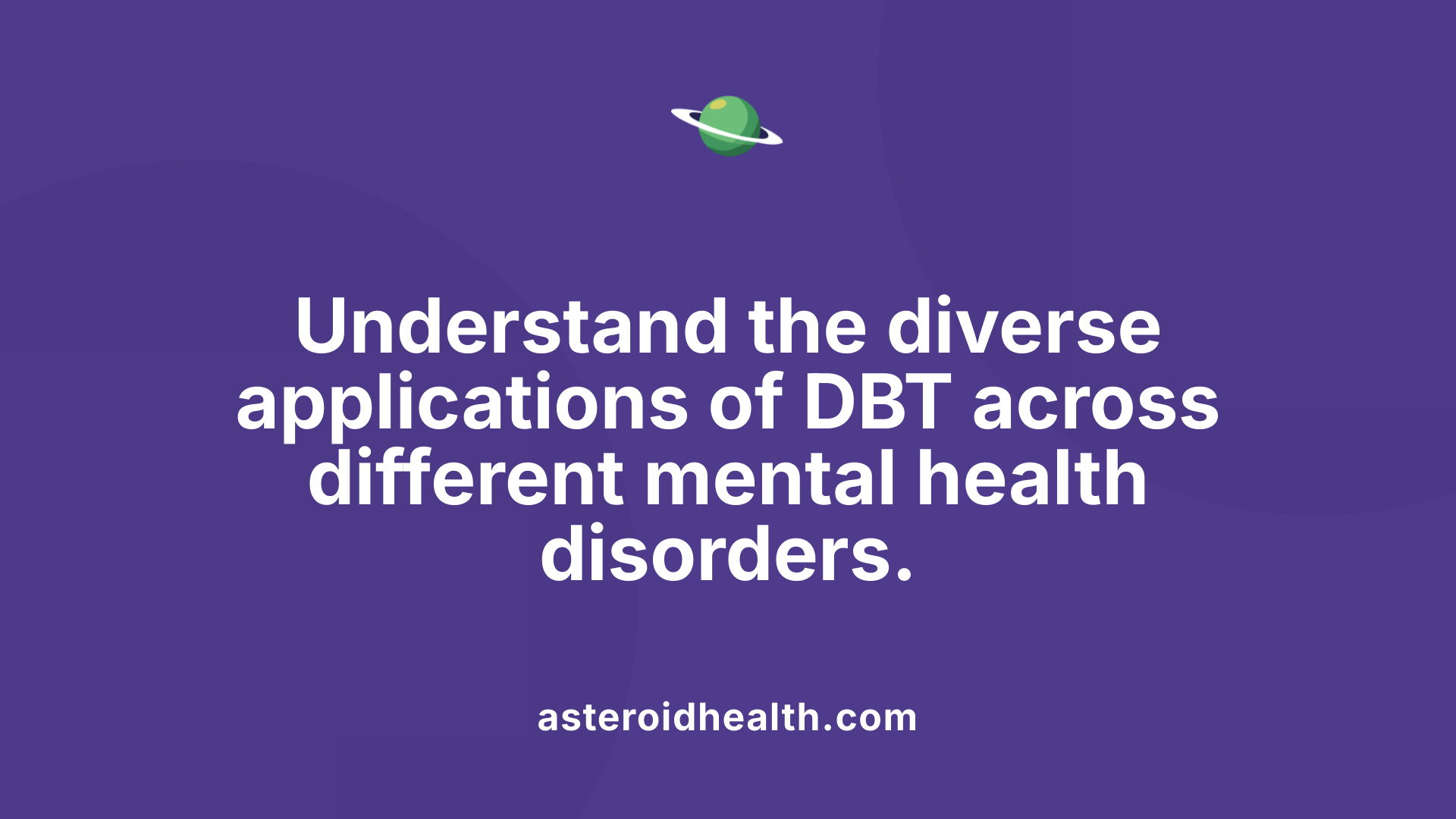 Understand the diverse applications of DBT across different mental health disorders.