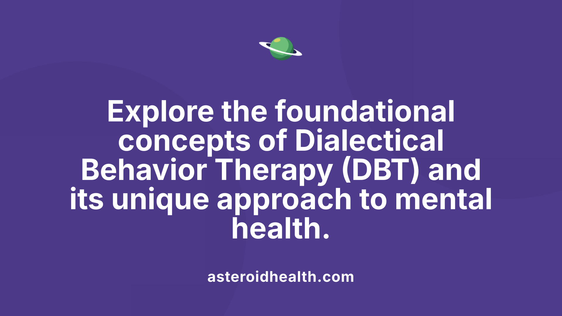 Explore the foundational concepts of Dialectical Behavior Therapy (DBT) and its unique approach to mental health.