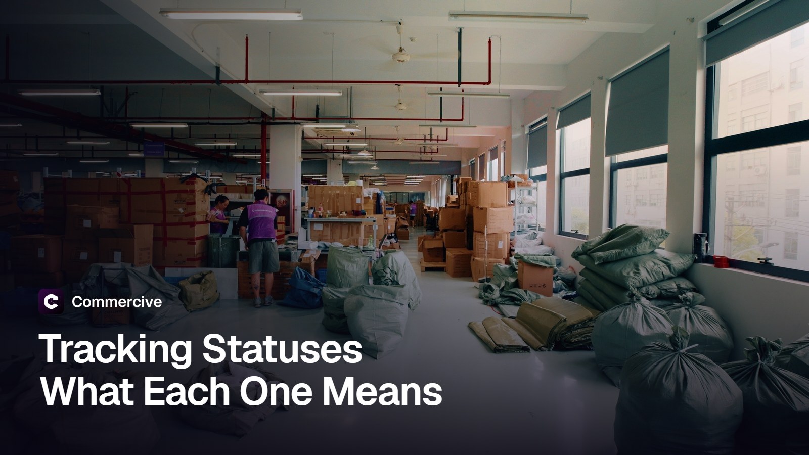 Bagged parcels staged on the floor of a Commercive warehouse in China, with the title Tracking Statuses: What Each One Means