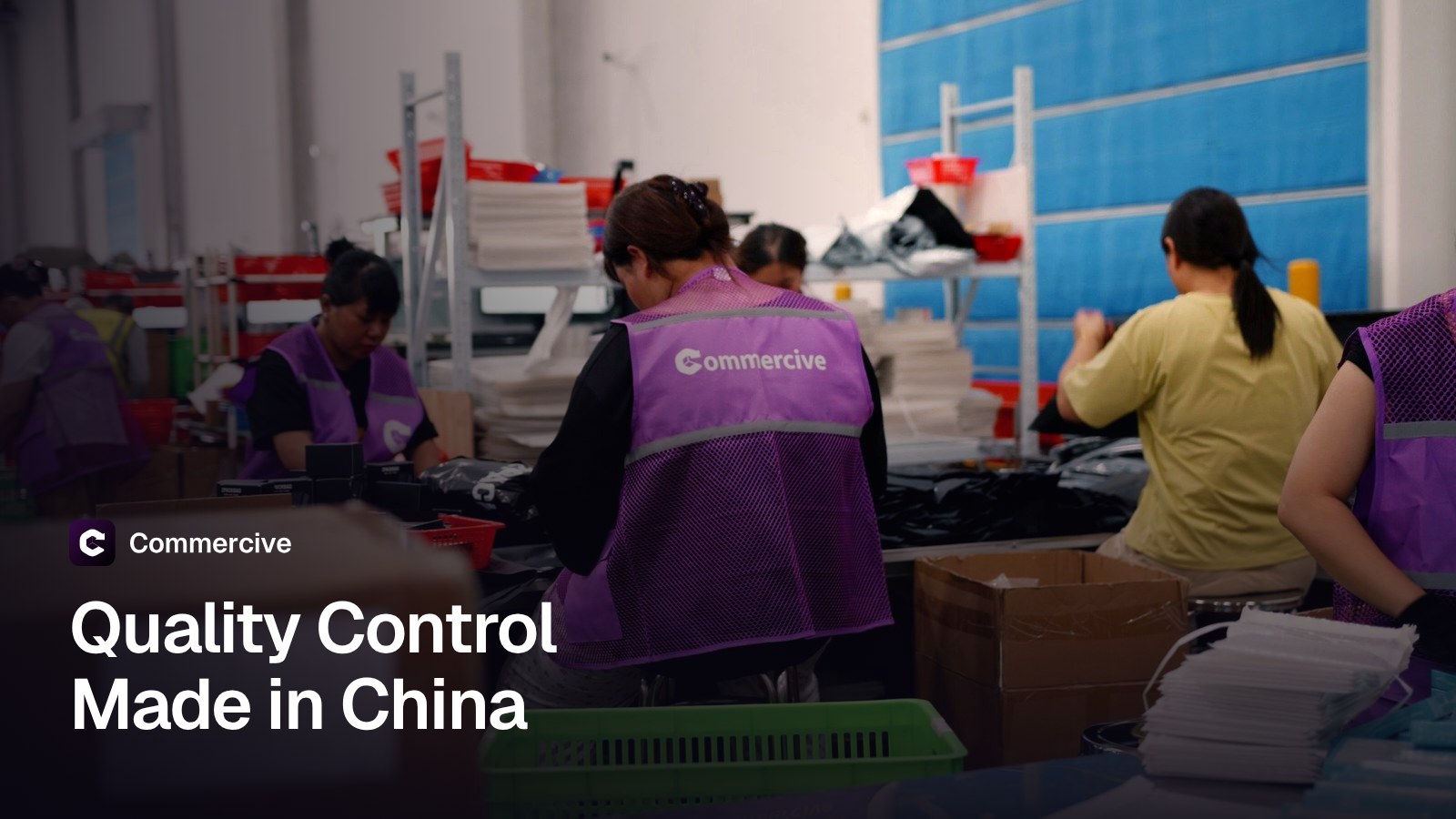 Packers in Commercive vests at a pack line in a Commercive warehouse in China, with the title Quality Control Made in China