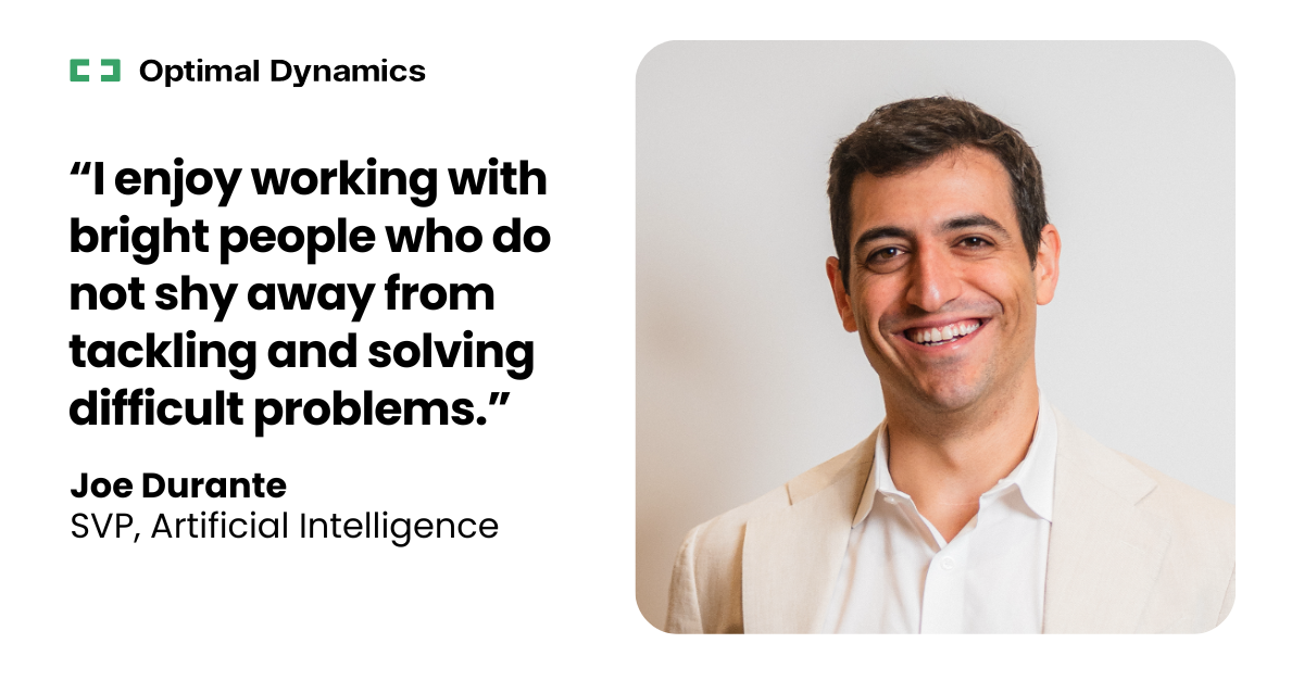 Meet Joe Durante, Senior Vice President of Artificial Intelligence at Optimal Dynamics.