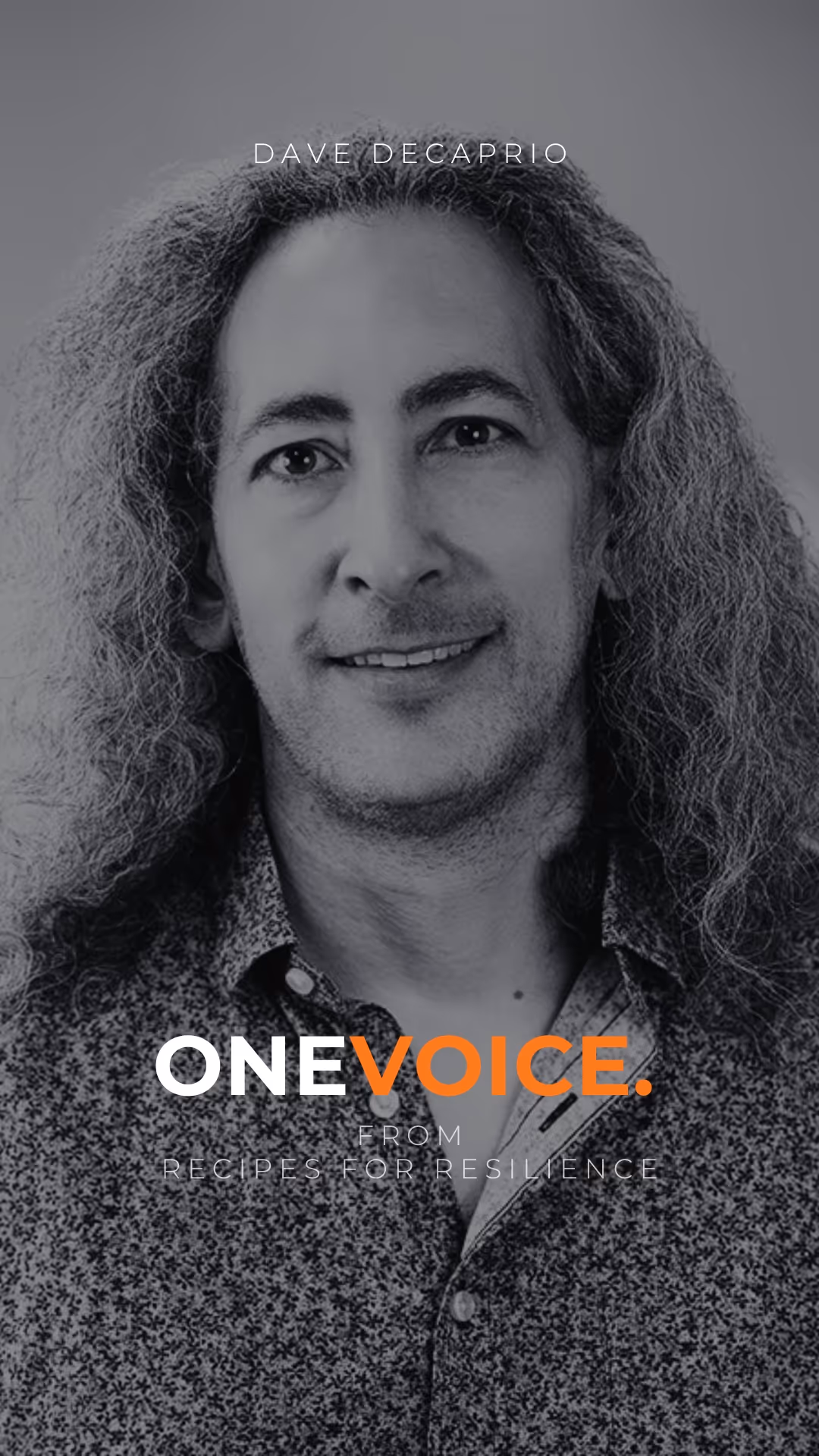 Black and white portrait of a man with long curly hair and a patterned shirt, with text reading 'Dave Decaprio' and 'One Voice. From Recipes for Resilience.'