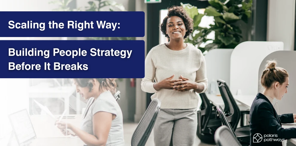Woman standing and smiling with text 'Scaling the Right Way: Building People Strategy Before It Breaks.'