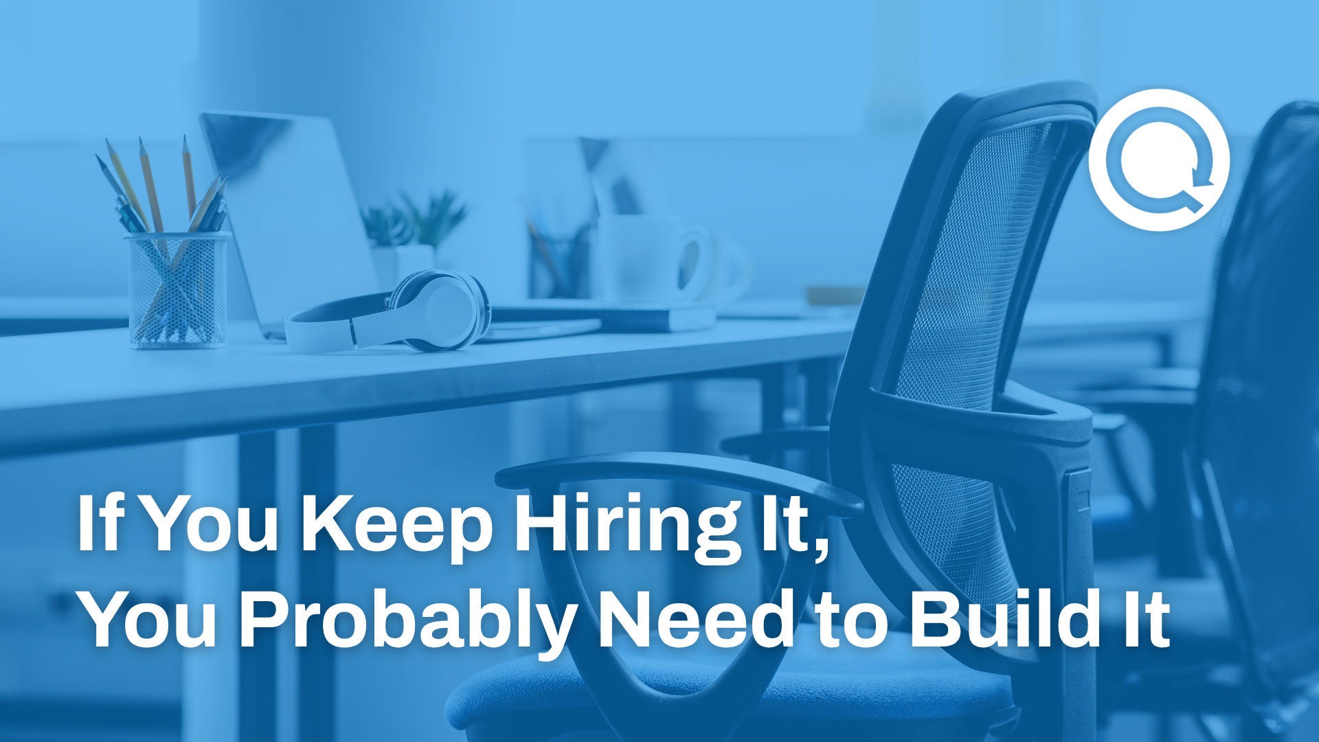 If You Keep Hiring It, You Probably Need to Build It