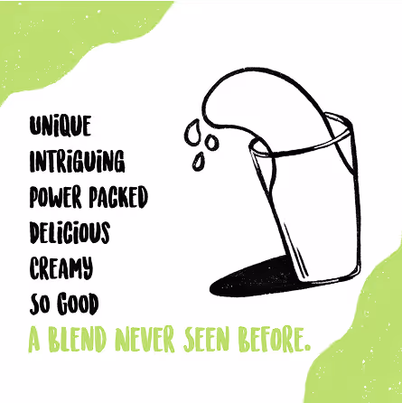 Illustration of a glass tilted with liquid pouring out and text describing a blend as unique, intriguing, power packed, delicious, creamy, and so good.