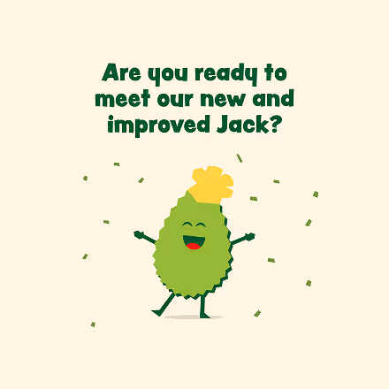 Cartoon green avocado character wearing a yellow crown, smiling and surrounded by green confetti with text above saying, 'Are you ready to meet our new and improved Jack?'