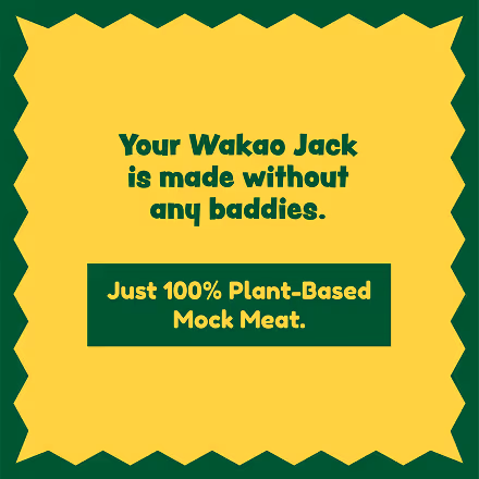 Text stating Wakao Jack is made without any baddies and is 100% plant-based mock meat on a yellow background with green border.