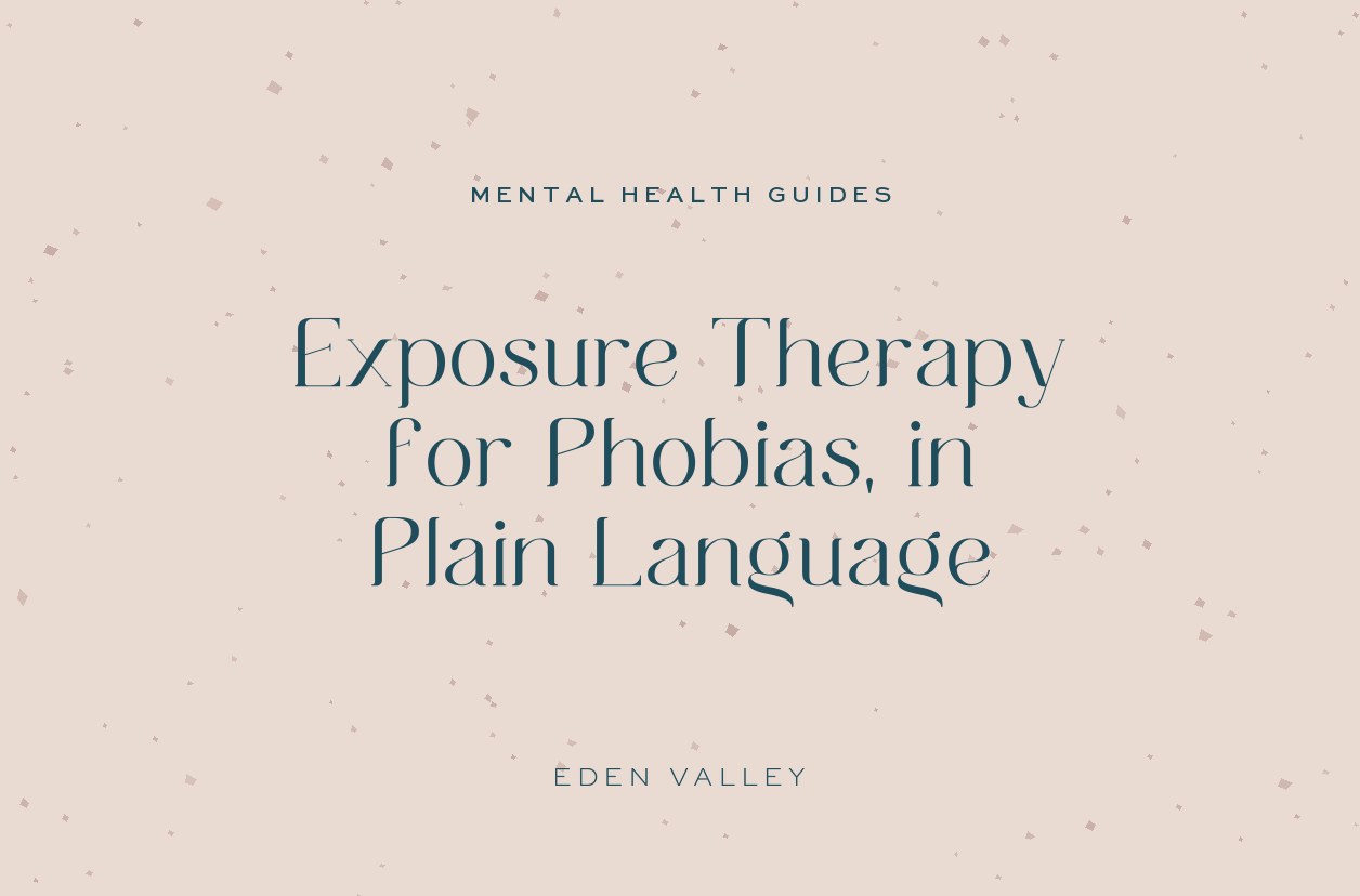Exposure Therapy for Phobias, in Plain Language