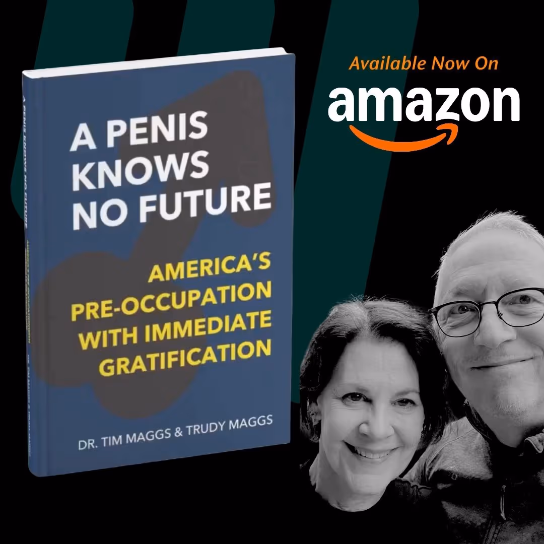 Book titled 'A Penis Knows No Future: America's Pre-Occupation with Immediate Gratification' by Dr. Tim Maggs and Trudy Maggs, with a smiling man and woman beside it and 'Available Now On Amazon' text.