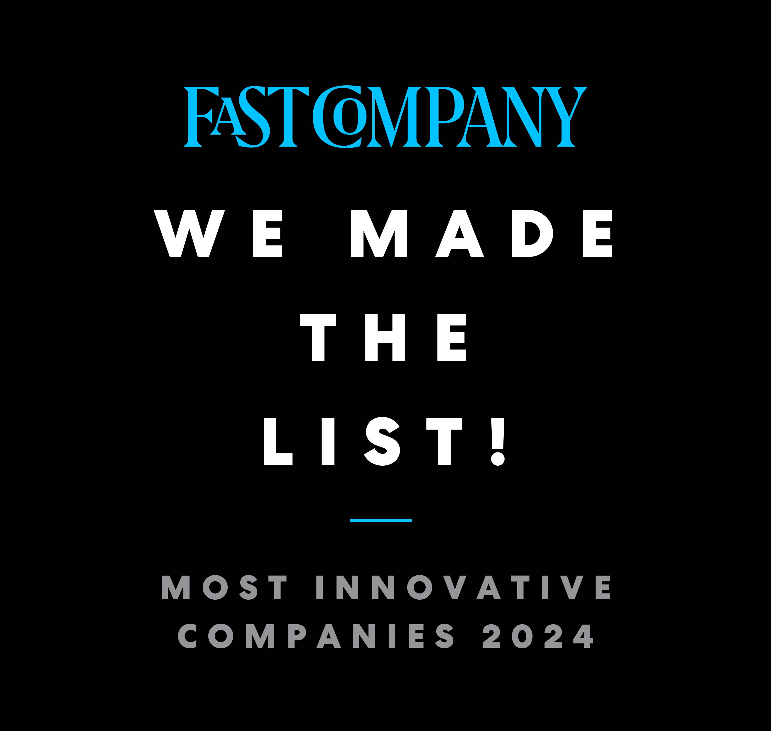 An announcement by Fast Company stating 'We made the list:  Most innovative companies 2024'.