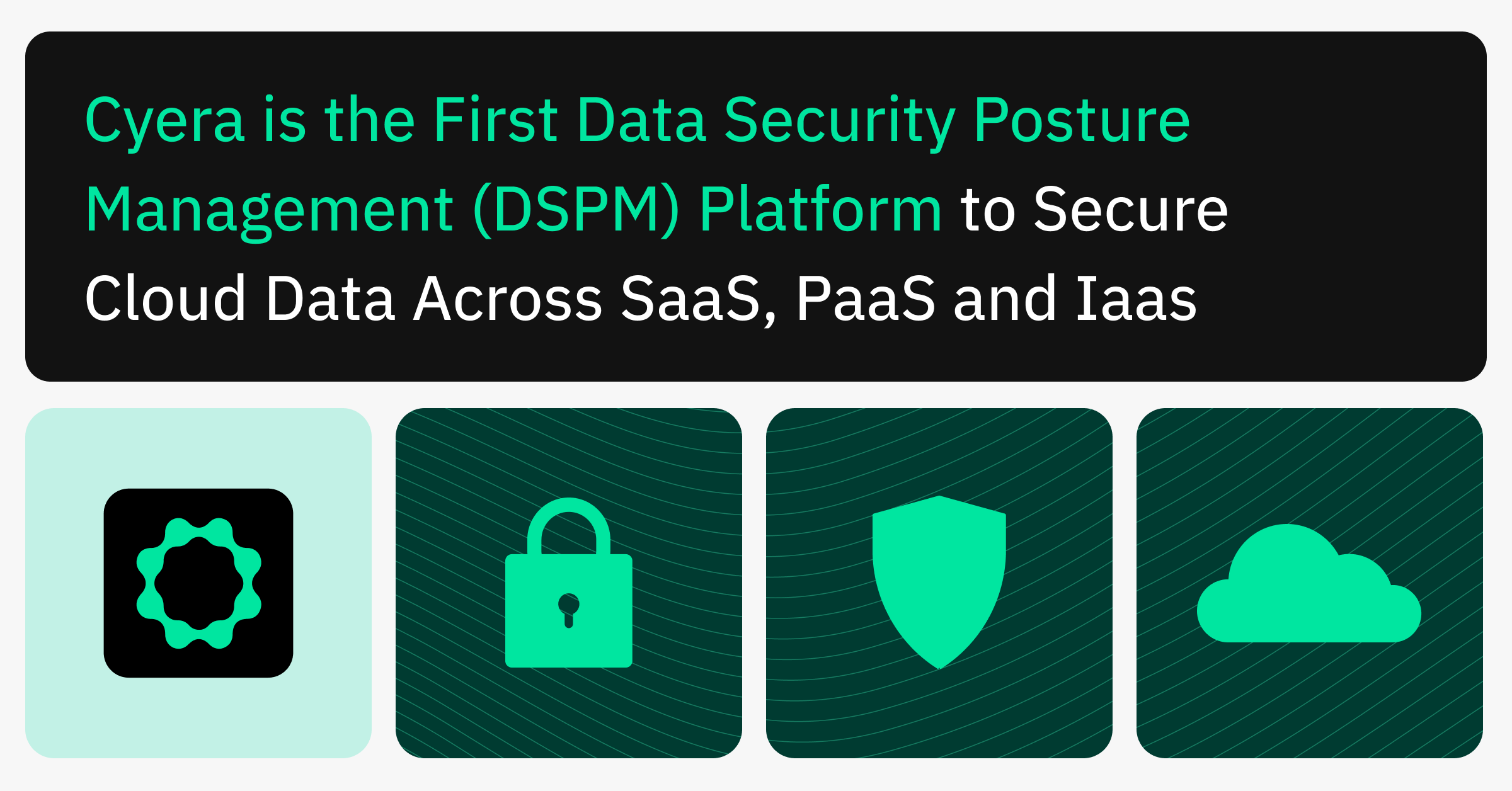 Cyera Is the First Data Security Posture Management (DSPM) Platform to Secure Cloud Data Across SaaS, PaaS, and IaaS