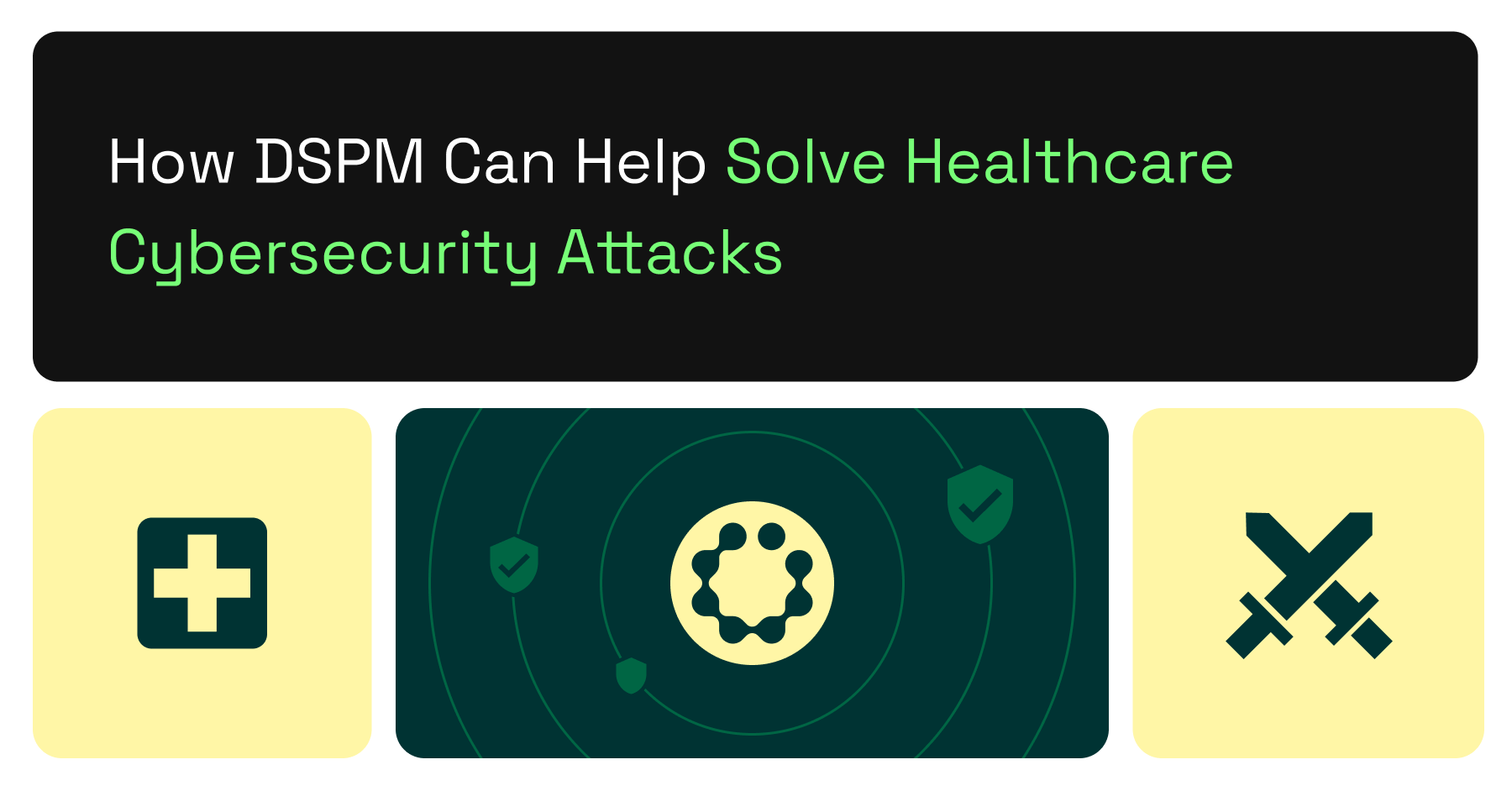 How DSPM Can Help Solve Healthcare Cybersecurity Attacks