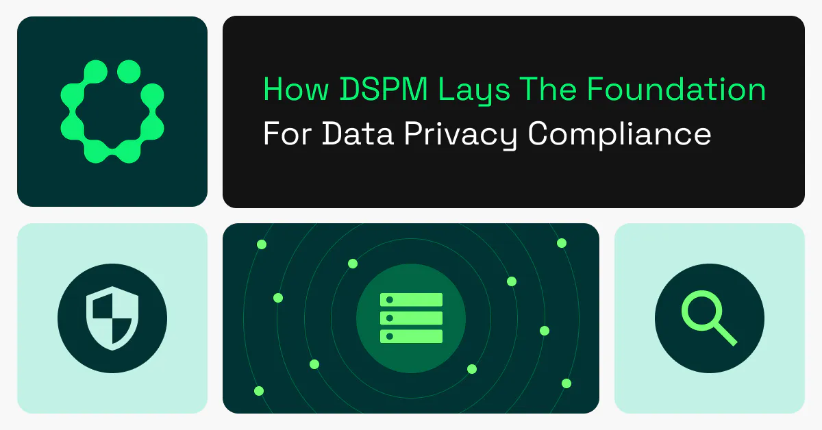 How DSPM Lays the Foundation for Data Privacy Compliance