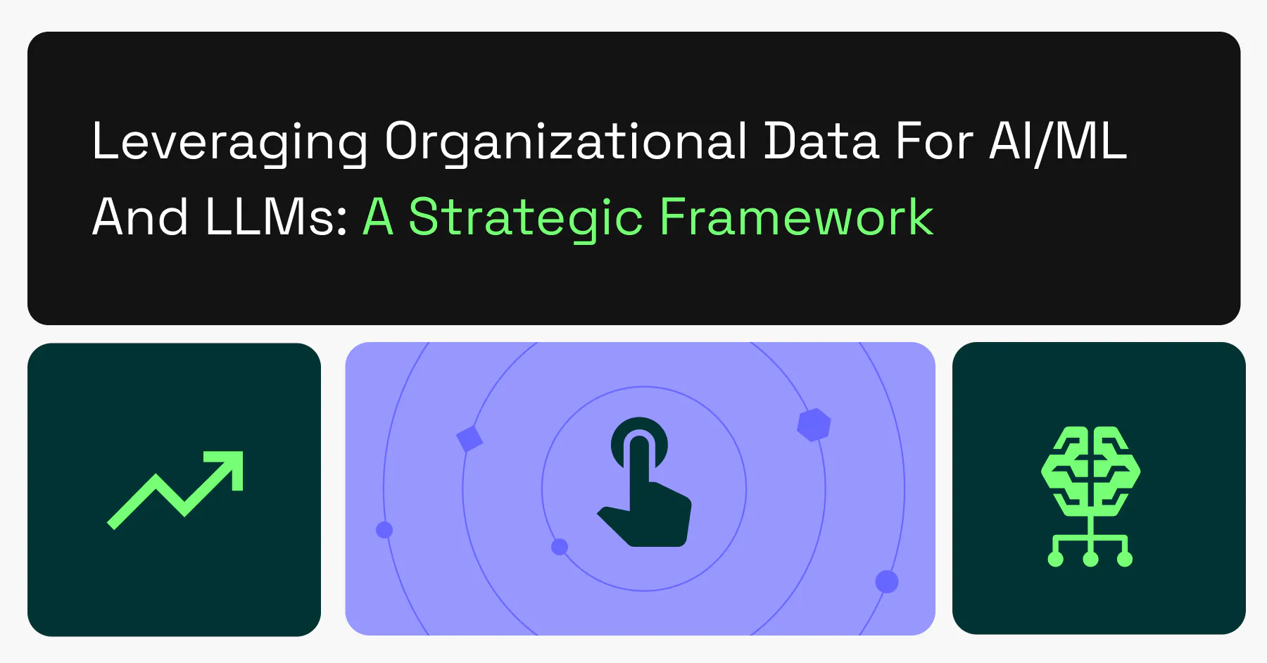 Leveraging Organizational Data for AI/ML and LLMs: A Strategic Framework