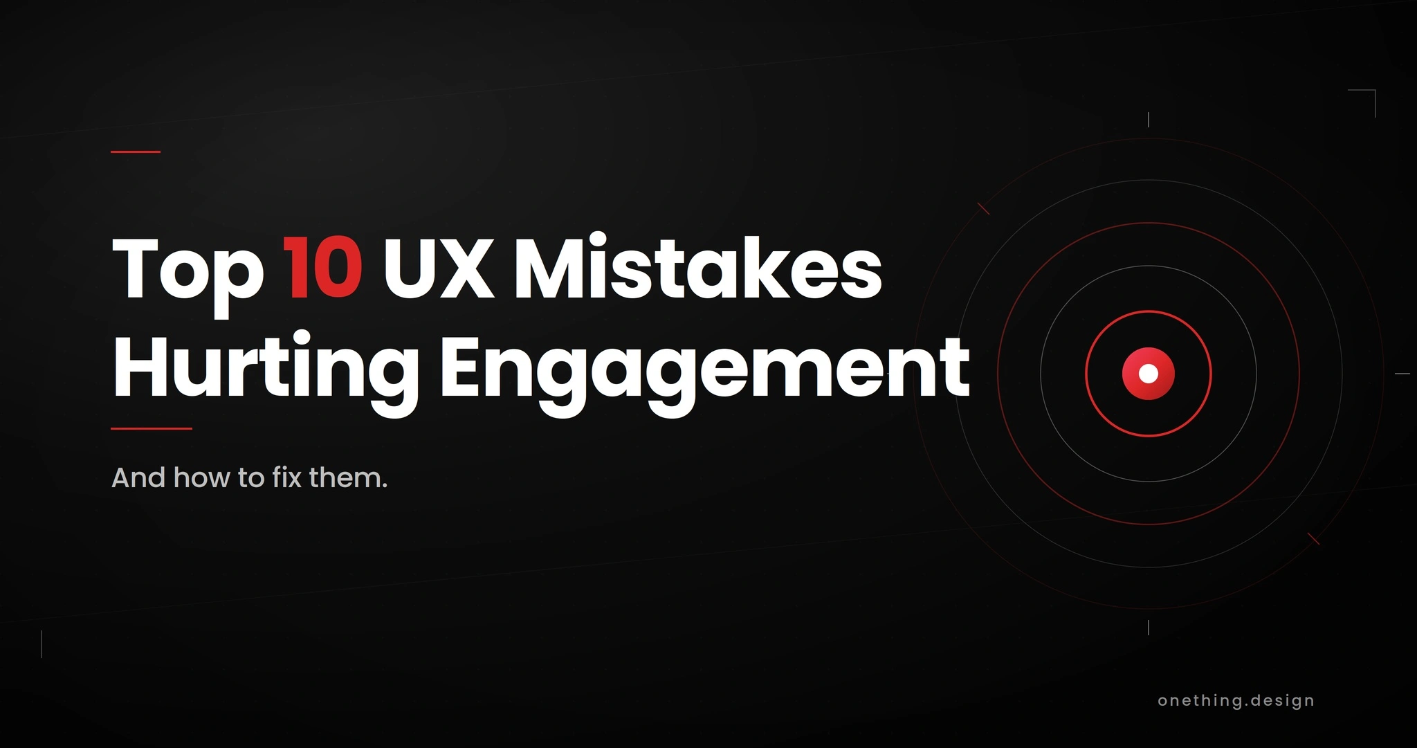 Top 10 UX Mistakes Hurting Engagement (+How to Fix Them)