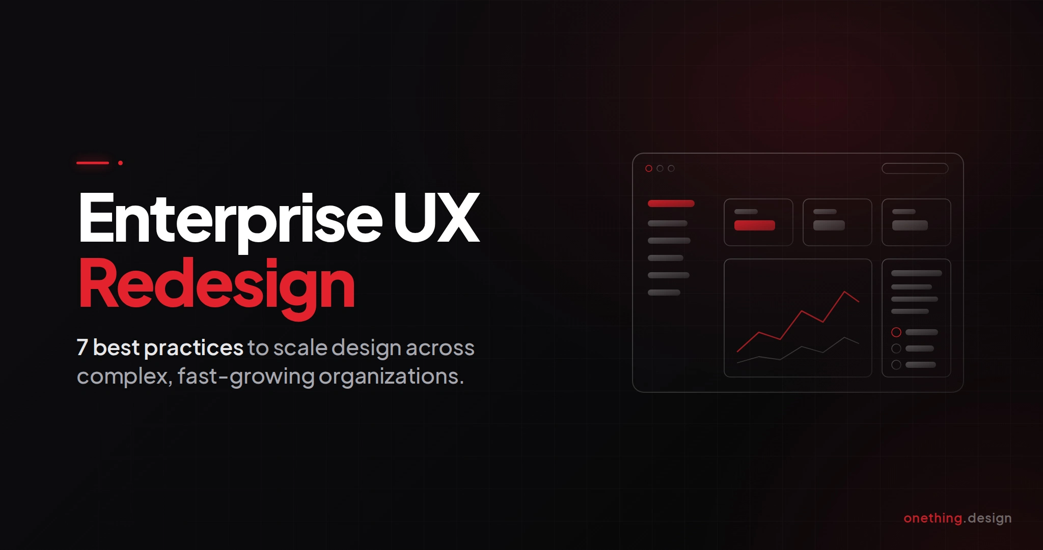 Enterprise UX Redesign: 7 Best Practices to Scale Design