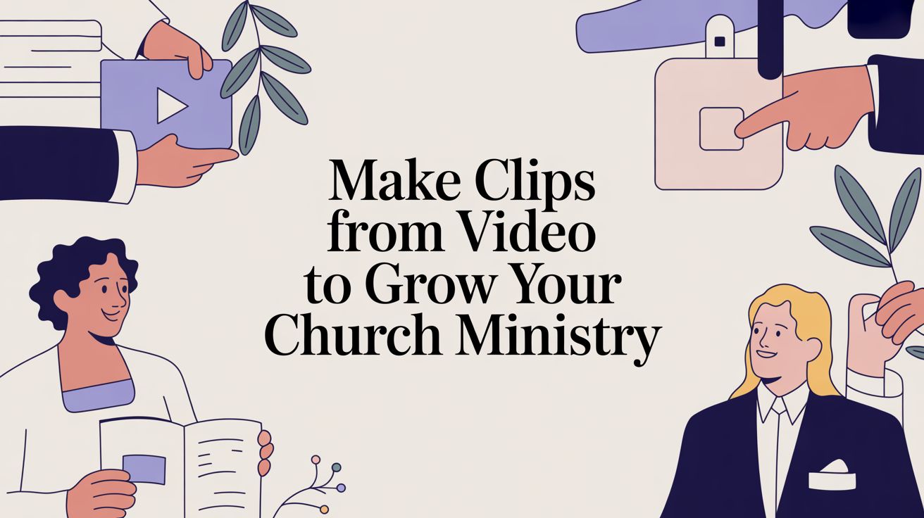 Make Clips From Video to Grow Your Church Ministry