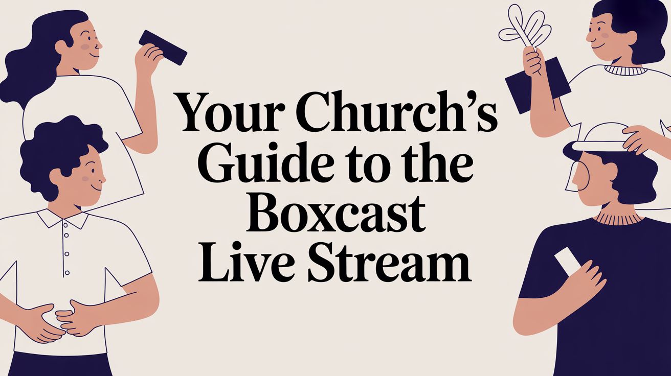 Your Church's Guide to the BoxCast Live Stream