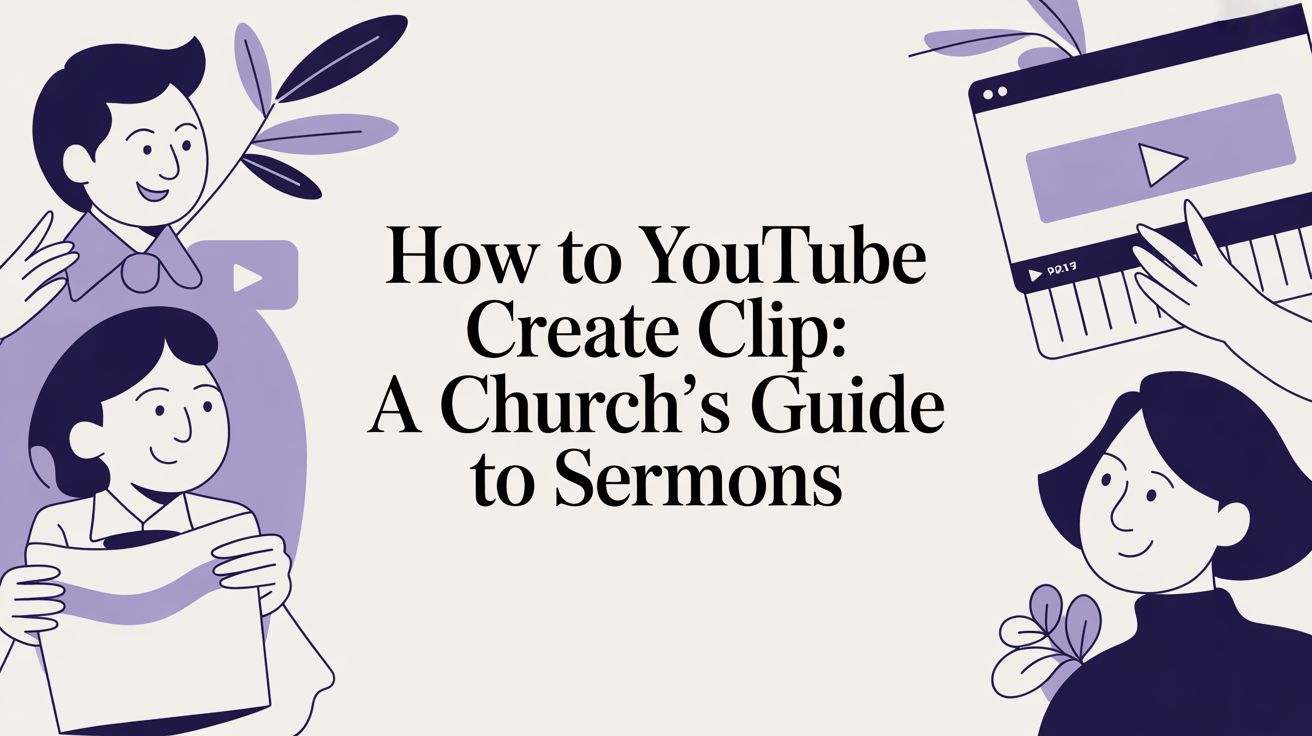 How to YouTube Create Clip: A Church's Guide to Sermons
